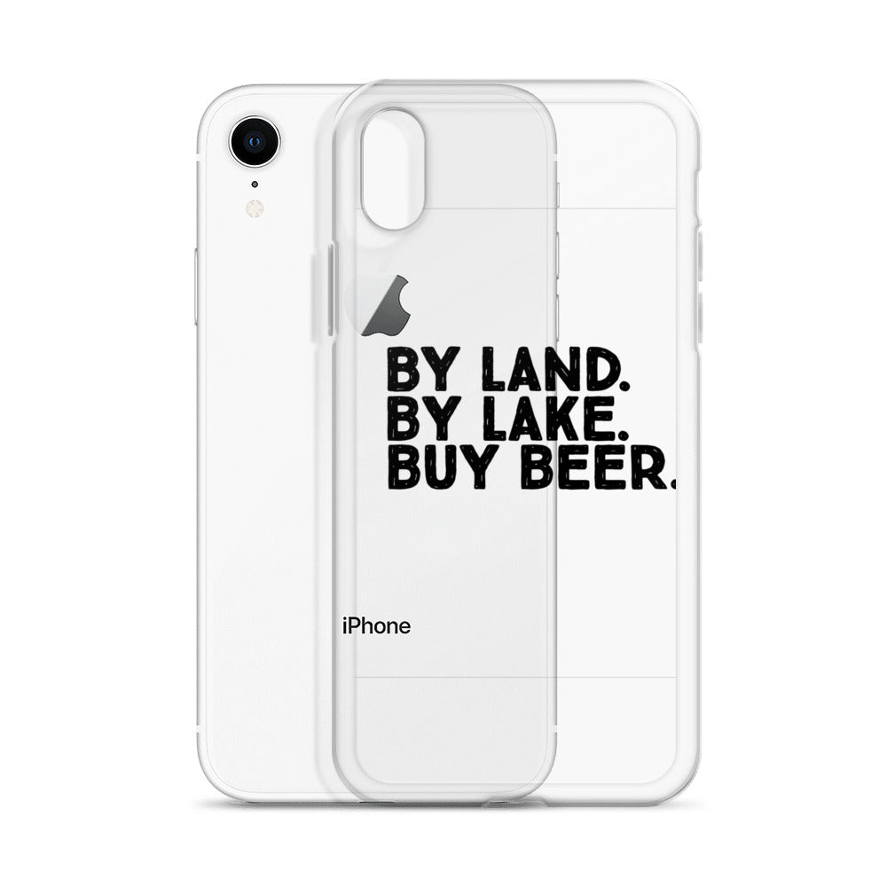 By Land, By see, Buy Beer Clear iphone case